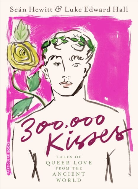 300,000 Kisses : Tales of Queer Love from the Ancient World by Luke Edward Hall